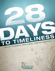 28 Days to Timeliness: Tips and Confessions from a Semi-Reformed Late Person