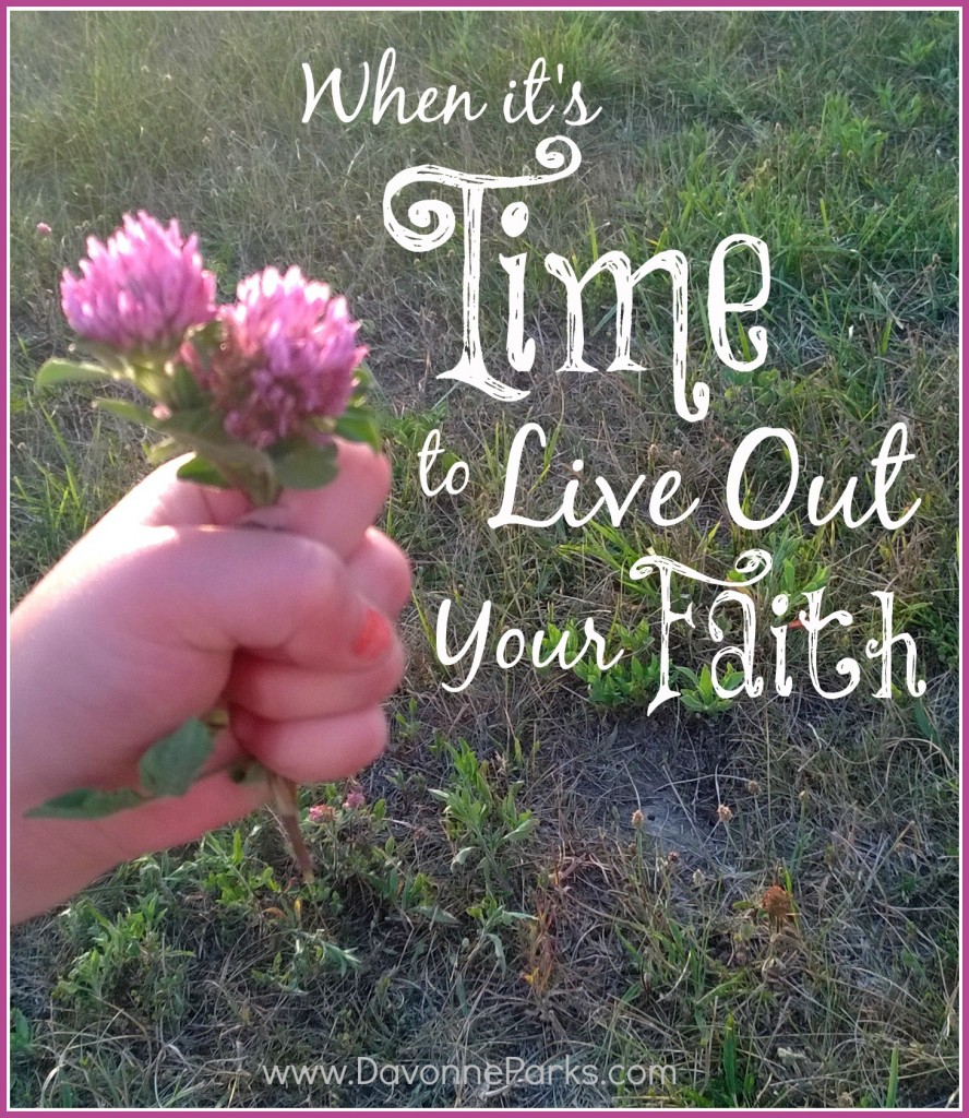 When it's time to live out your faith. This article is SO inspiring!
