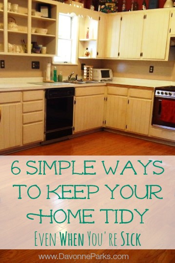 Six simple ways to keep your home tidy even when you're sick. Pin this to refer back to  when you catch a bug this winter! I love Tip # 5!