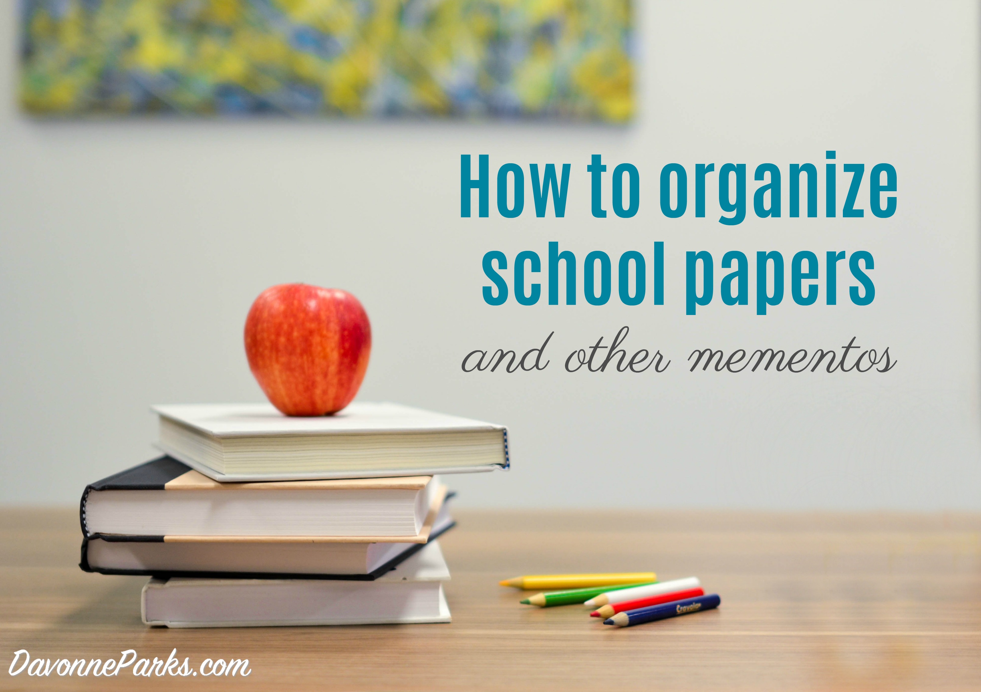 How to Organize School Papers and Other Mementos