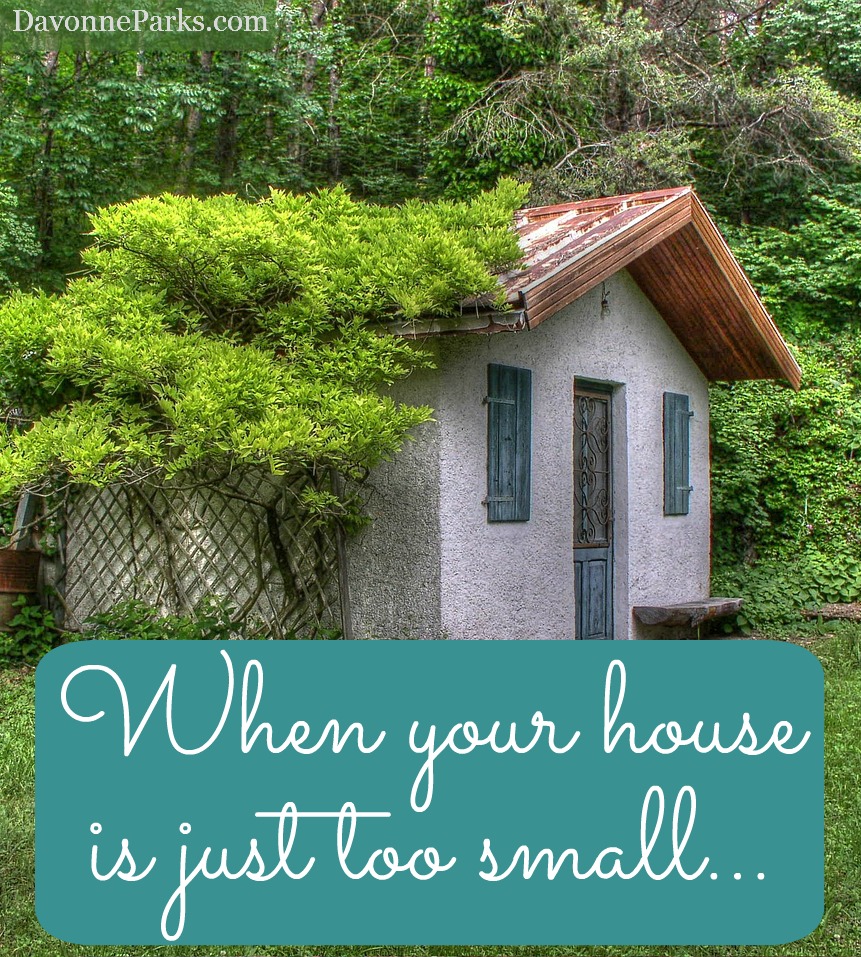When Your House is Just too Small…