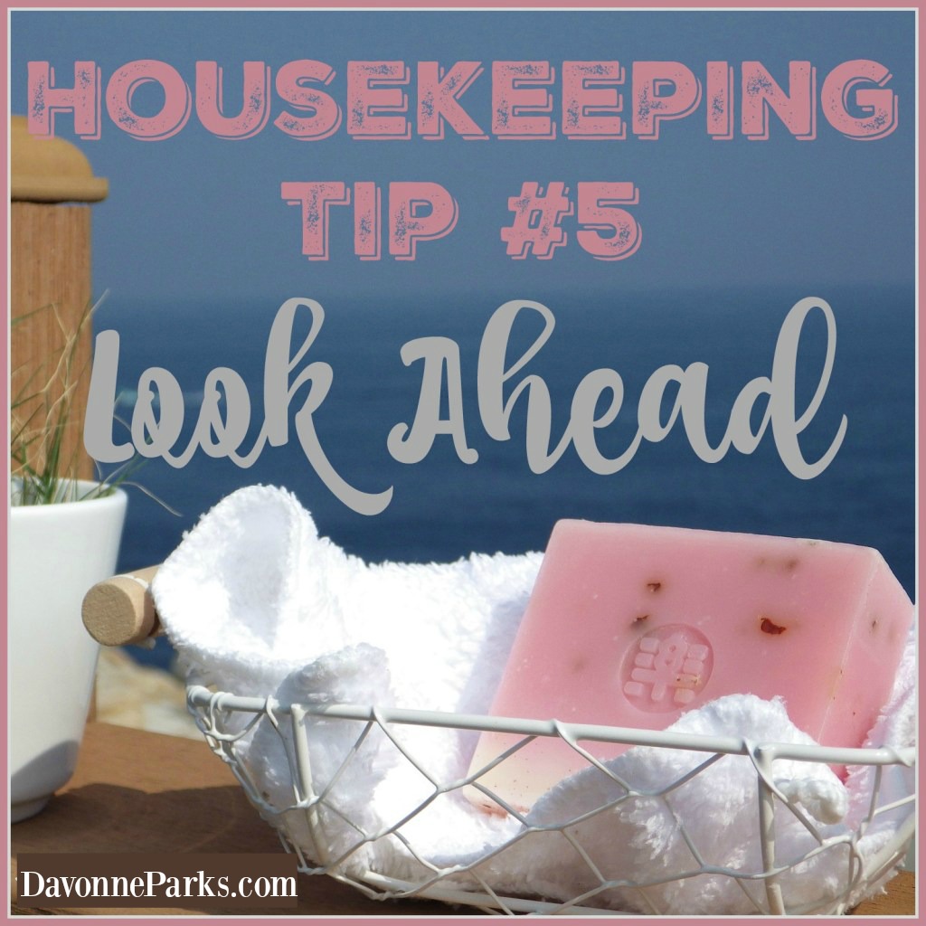 Housekeeping Tip #5: Look Ahead