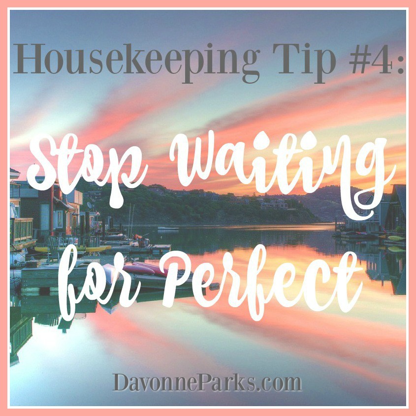 Housekeeping Tip #4: Stop Waiting for Perfect (and My First Vlog!)