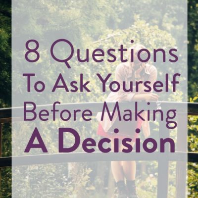 8 Questions to Ask Yourself Before Making a Decision